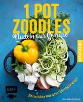 Rose Marie Donhauser: One Pot Zoodles - Nudeln aus Gemüse. 20 Gerichte mit dem Spiralschneider