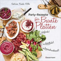 Sabrina Fauda-Rôle: Partyrezepte für Bunte Platten - einfach, beeindruckend, köstlich!