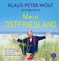 Klaus-Peter Wolf: Mein Ostfriesland. Mit vielen Fotos, den Krimi-Tatorten, Bräuchen und Spezialitäte