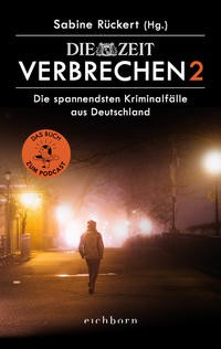 Sabine Rückert: ZEIT Verbrechen 2. Die spannendsten Kriminalfälle aus Deutschland.