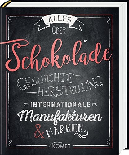 Ulrike Lowis: Alles über Schokolade. Geschichte, Herstellung, Internationale Manufakturen & Marken