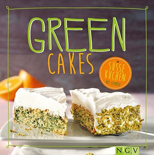 Nina Engels: Green Cakes. Süsse Kuchen mit Gemüse