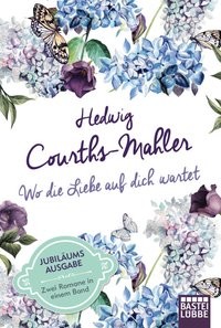 Hedwig Courths-Mahler: Wo die Liebe auf dich wartet