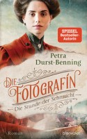Petra Durst-Benning: Die Fotografin - Die Stunde der Sehnsucht