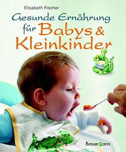 Elisabeth Fischer: Gesunde Ernährung für Babys & Kleinkinder