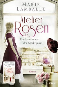Marie Lamballe: Atelier Rosen. Die Frauen aus der Marktgasse.
