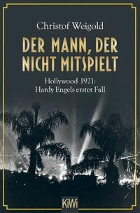 Christof Weigold: Der Mann, der nicht mitspielt. Hollywood 1921: Hardy Engels erster Fall