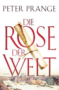 Peter Prange: Die Rose der Welt