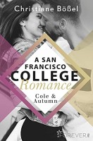 Christiane Bößel: Cole & Autumn - A San Francisco College Romance