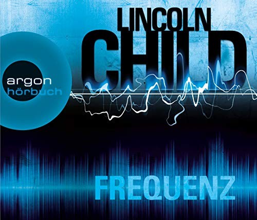 Lincoln Child: HÖRBUCH: Frequenz, 6 Audio-CDs