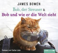 James Bowen: Bob, der Streuner & Bob und wie er die Welt sieht, 4 Audio-CDs. Hörbuch