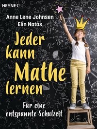 Anne Lene Johnsen: Jeder kann Mathe lernen. Für eine entspannte Schulzeit