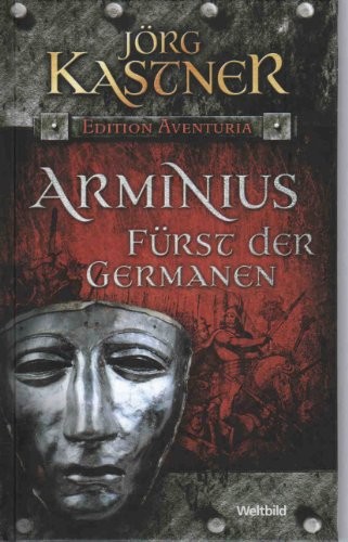Jörg Kastner: Arminius. Fürst der Germanen