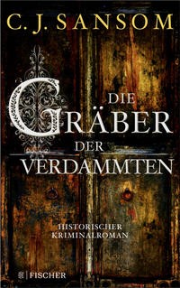 C.J. Sansom: Die Gräber der Verdammten. Historischer Kriminalroman