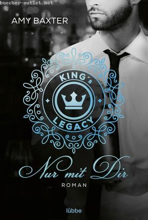 Amy Baxter: King's Legacy - Nur mit dir