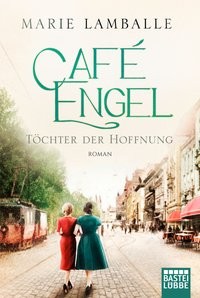 Marie Lamballe: Café Engel. Töchter der Hoffnung.