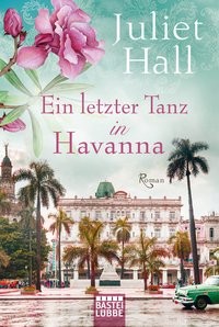 Juliet Hall: Ein letzter Tanz in Havanna