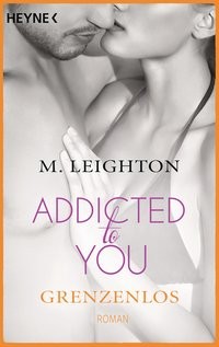 M. Leighton: Grenzenlos. Addicted to you