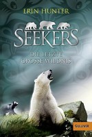 Erin Hunter: Seekers - Die Letzte Große Wildnis