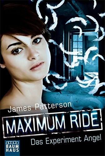 James Patterson: Maximum Ride - Das Experiment Angel