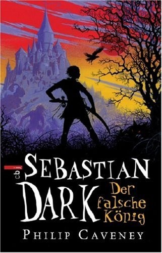 Philip Caveney: Sebastian Dark - Der falsche König