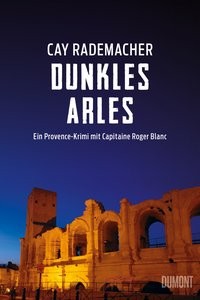 Cay Rademacher: Dunkles Arles