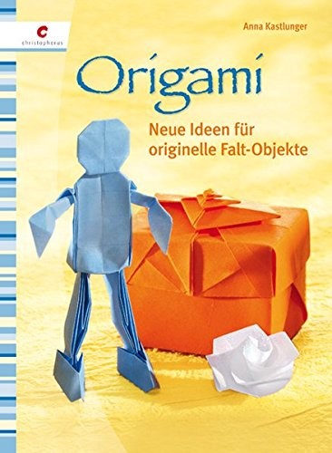 Anna Kastlunger: Origami. Neue Ideen für originelle Falt-Objekte
