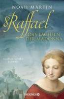 Noah Martin: Raffael - Das Lächeln der Madonna. Historischer Roman