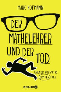 Marc Hofmann: Der Mathelehrer und der Tod. Gregor Horvaths erster Fall