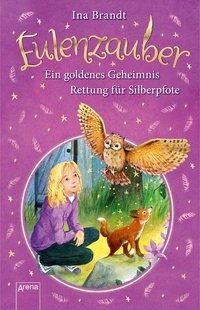 Ina Brandt: Eulenzauber. Ein goldenes Geheimnis. Rettung für Silberpfote.