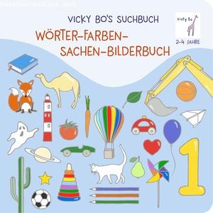 : Vicky Bo's Suchbuch. Wörter- Farben- Sachen-Bilderbuch. 2-4 Jahre