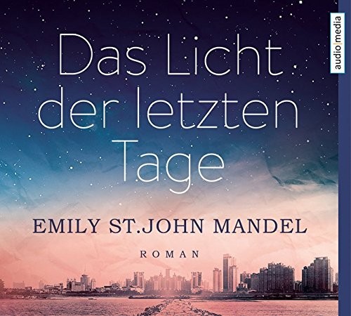 Emily St. John Mandel: HÖRBUCH: Das Licht der letzten Tage, 6 Audio-CDs