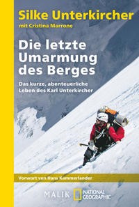 Silke Unterkircher: Die letzte Umarmung des Berges. Das kurze, abenteuerliche Leben des Karl Unterki