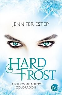Jennifer Estep: Hard Frost. Mythos Academy Colorado 2