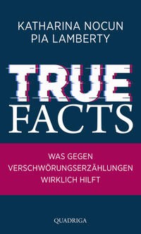 Katharina Nocun/ Pia Lamberty: True Facts. Was gegen Verschwörungserzählungen wirklich hilft