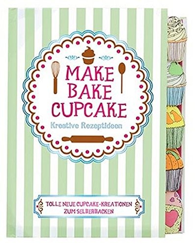 Make, Bake, Cupcake. Kreative Rezeptideen, Backbuch