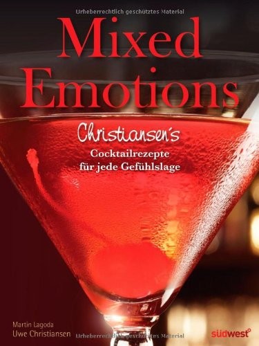 Uwe Christiansen: Mixed Emotions. Christiansen's Cocktailrezepte für jede Gefühlslage