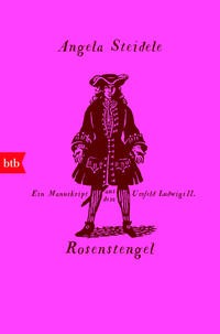 Angela Steidele: Rosenstengel. Ein Manuskript aus dem Umfeld Ludwigs II.