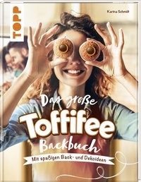 Karina Schmidt: Das große Toffifee-Backbuch. Mit spaßigen Back- und Dekoideen