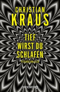 Christian Kraus: Tief wirst du schlafen. Psychothriller