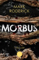 Mark Roderick: Morbus. Thriller