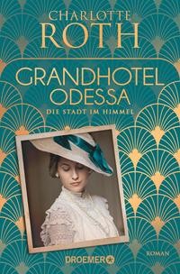 Charlotte Roth: Grandhotel Odessa. Die Stadt im Himmel