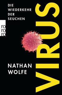 Nathan Wolfe: Virus. Die Wiederkehr der Seuchen
