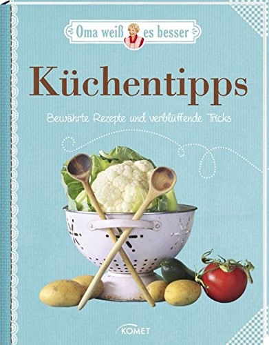 Küchentipps. Bewährte Rezepte und verblüffende Tricks, Kochbuch