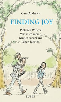 Gary Andrews: Finding Joy. Plötzlich Witwer - Wie mich meine Kinder zurück ins Leben führten