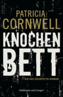 Patricia Cornwell: Knochenbett. Ein Kay-Scarpetta-Roman
