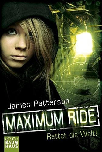 James Patterson: Maximum Ride - Rettet die Welt!
