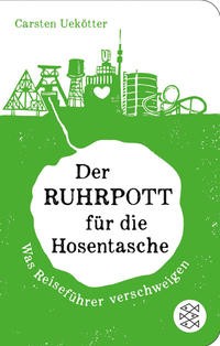 Carsten Uekötter: Der Ruhrpott für die Hosentasche. Was Reiseführer verschweigen