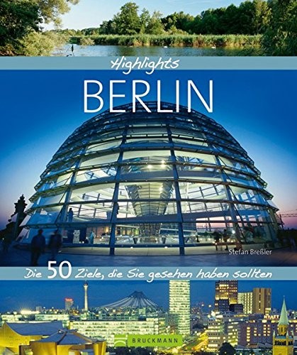 Sebastian Breßler: Highlights Berlin. Die 50 Ziele, die Sie gesehen haben sollten. Bildband