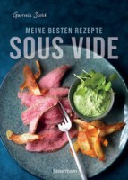 Gabriela Scolik: Meine besten Rezepte - Sous Vide